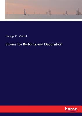 Stones for Building and Decoration - Merrill, George P