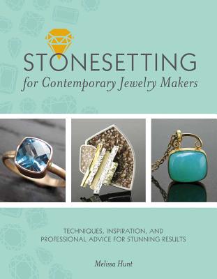 Stonesetting for Contemporary Jewelry Makers: Techniques, Inspiration, and Professional Advice for Stunning Results - Hunt, Melissa