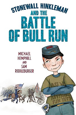 Stonewall Hinkleman and the Battle of Bull Run - Hemphill, Michael, and Riddleburger, Sam
