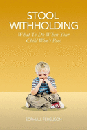 Stool Withholding: What To Do When Your Child Won't Poo! (UK/Europe Edition)