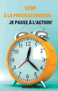 Stop a la Procratisnation Je Passe a l'Action!