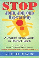 Stop ADHD, ADD, ODD Hyperactivity: A Drugless Family Guide to Optimal Health