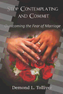 Stop Contemplating and Commit!: Overcoming the Fear of Marriage