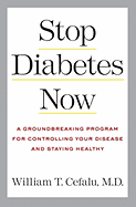 Stop Diabetes Now: A Groundbreaking Program for Controlling Your Disease and Staying Healthy