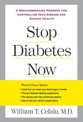 Stop Diabetes Now: A Groundbreaking Program for Controlling Your Disease and Staying Healthy - Cefalu, William T, and Sonberg, Lynn