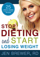 Stop Dieting and Start Losing Weight: 25 Lifestyle Changes to Control Your Weight for Good