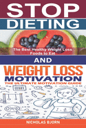 Stop Dieting & Weight Loss Motivation: How to Stop Dieting and Eat Normally & The Ultimate Motivation Guide