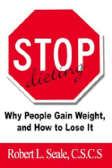 Stop Dieting: Why People Gain Weight, and How to Lose It