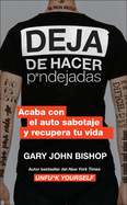 Stop Doing That Sh*t \ Deja de Hacer P*ndejadas (Spanish Edition): Acaba Con El Auto Sabotaje Y Recupera Tu Vida