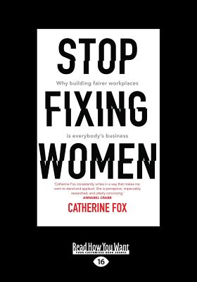 Stop Fixing Women: Why building fairer workplaces is everyone's business - Fox, Catherine