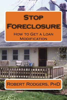 Stop Foreclosure: How to Get a Loan Modification - Rodgers Phd, Robert