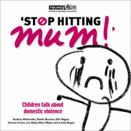 Stop Hitting Mum!: Children Talk About Domestic Violence - Mullender, Audrey, and etc., and Katz, Adrienne (Volume editor)