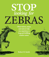 Stop Looking for Zebras: Observations, essays, and rants to help you experience a long and fulfilling creative career.