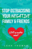 Stop Ostracising Your Negative Family and Friends: Love No Matter What