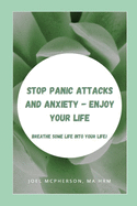 Stop Panic Attacks And Anxiety - Enjoy Your Life: Breathe Some Life Into Your Life