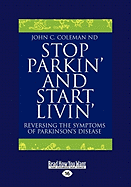 Stop Parkin' and Start Livin': Reversing the Symptoms of Parkinson's Disease (Easyread Large Edition)