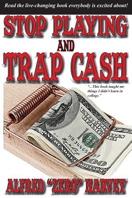 Stop Playing and Trap Cash - Harvey, Alfred