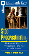Stop Procrastinating: Understand Why You Procrastinate, and Kick the Habit Forever!