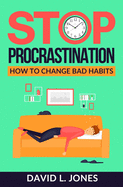 Stop Procrastination: How to Change Bad Habits