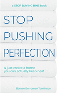 Stop Pushing Perfection: & just create a home you can actually keep neat