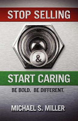 Stop Selling and Start Caring - Miller, Michael S
