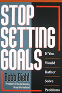 Stop Setting Goals: If You Would Rather Solve Problems