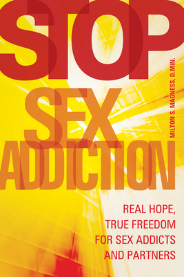 Stop Sex Addiction: Real Hope, True Freedom for Sex Addicts and Partners - Magness, Milton S