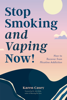 Stop Smoking and Vaping Now!: How to Recover from Nicotine Addiction (Daily Meditation Guide to Quit Smoking) - Casey, Karen, and Duffy, John, Dr. (Foreword by)