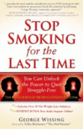 Stop Smoking for the Last Time: You Can Unlock the Power to Quit Struggle-Free - Wissing, George