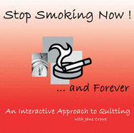 Stop Smoking Now - and Forever!: An Interactive Approach to Quitting