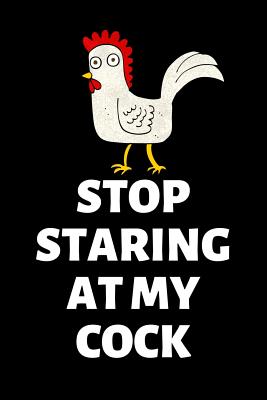 Stop Staring at My Cock: Funny Quote Lined Journal Notebook for Chicken Lovers, Sarcastic Novelty Gift Notepads - Press, Happy Cricket