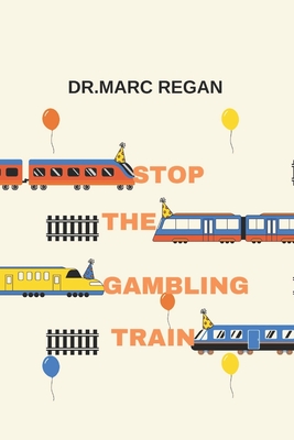 Stop the Gambling Train - Regan, Marc