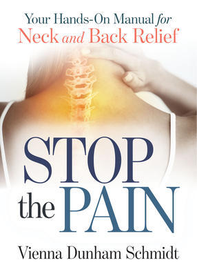 Stop the Pain: Your Hands-On Manual for Neck and Back Relief - Schmidt, Vienna Dunham