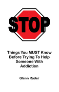 Stop - Things You Must Know Before Trying to Help Someone with Addiction
