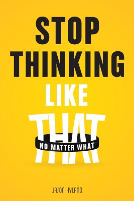 Stop Thinking Like That: No Matter What - Hyland, Jason