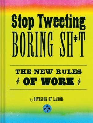 Stop Tweeting Boring Sh*t: The New Rules of Work - Division of Labor