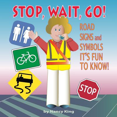 Stop, Wait, Go!: Road Signs and Symbols It's Fun to Know! - King, Nancy