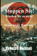 Stoppen Sie! Machen Sie es nicht!: Deine letzte Warnung!