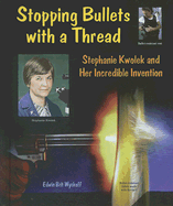 Stopping Bullets with a Thread: Stephanie Kwolek and Her Incredible Invention