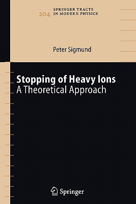 Stopping of Heavy Ions: A Theoretical Approach - Sigmund, Peter