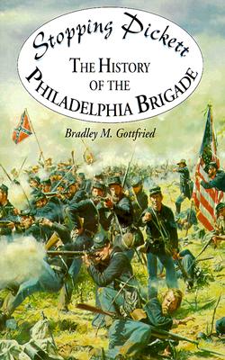 Stopping Pickett: The History of the Philadelphia Brigade - Gottfried, Bradley M