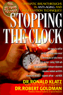 Stopping the Clock: Why Many of Us Will Live Past 100--And Enjoy Every Minute! - Klatz, Ronald, Dr., and Goldman, Robert, Dr., and Bensen, Don R (Editor)