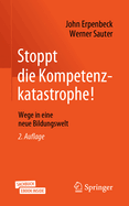 Stoppt Die Kompetenzkatastrophe!: Wege in Eine Neue Bildungswelt