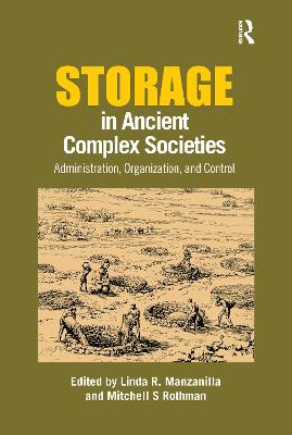 Storage in Ancient Complex Societies: Administration, Organization, and Control - Manzanilla, Linda R. (Editor), and Rothman, Mitchell (Editor)