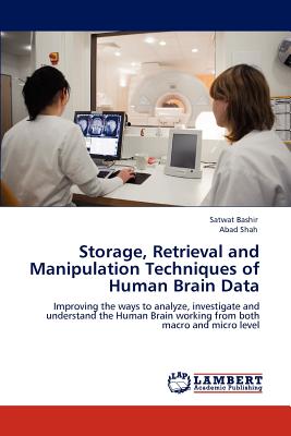 Storage, Retrieval and Manipulation Techniques of Human Brain Data - Bashir, Satwat, and Shah, Abad, Dr.