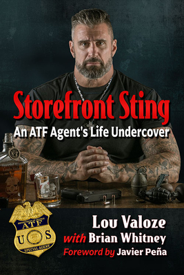 Storefront Sting: An ATF Agent's Life Undercover - Valoze, Lou, and Whitney, Brian