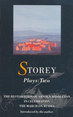 Storey Plays: 2: Restoration of Arnold Middleton; In Celebration; March on Russia - Storey, David