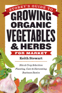 Storey's Guide to Growing Organic Vegetables and Herbs for Market