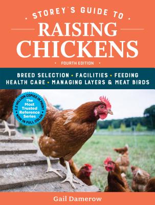 Storey's Guide to Raising Chickens, 4th Edition: Breed Selection, Facilities, Feeding, Health Care, Managing Layers & Meat Birds - Damerow, Gail