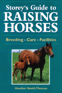Storey's Guide to Raising Horses: Breeds/Care/Facilities